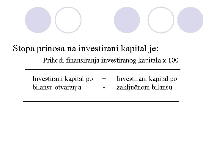 Stopa prinosa na investirani kapital je: Prihodi finansiranja investiranog kapitala x 100 Investirani kapital