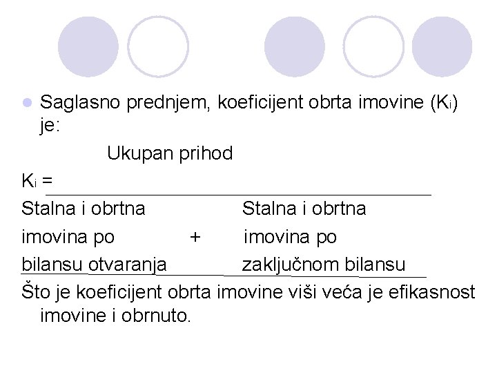 Saglasno prednjem, koeficijent obrta imovine (Ki) je: Ukupan prihod Ki = Stalna i obrtna