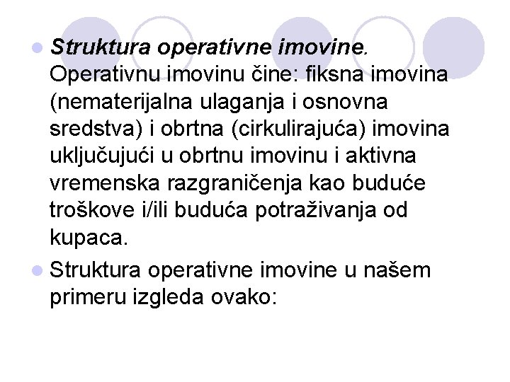 l Struktura operativne imovine. Operativnu imovinu čine: fiksna imovina (nematerijalna ulaganja i osnovna sredstva)