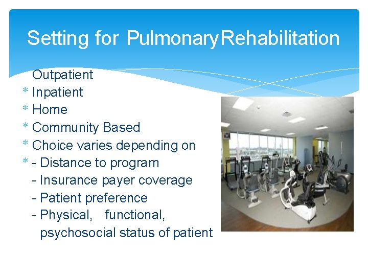 Setting for Pulmonary Rehabilitation Outpatient Inpatient Home Community Based Choice varies depending on -