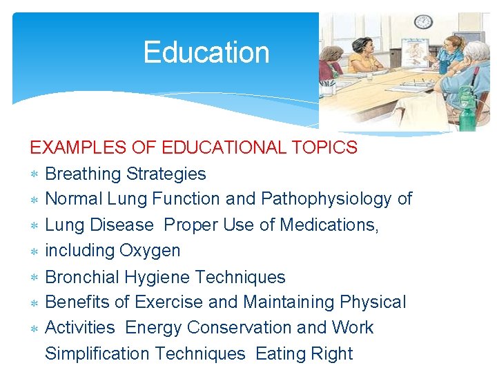 Education EXAMPLES OF EDUCATIONAL TOPICS Breathing Strategies Normal Lung Function and Pathophysiology of Lung