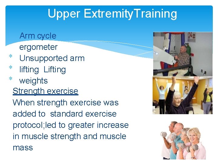 Upper Extremity. Training Arm cycle ergometer Unsupported arm lifting Lifting weights Strength exercise When