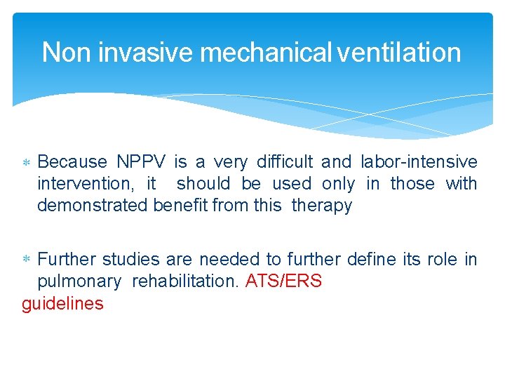 Non invasive mechanical ventilation Because NPPV is a very difficult and labor-intensive intervention, it