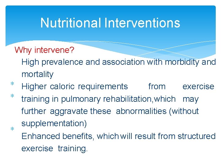 Nutritional Interventions Why intervene? High prevalence and association with morbidity and mortality Higher caloric