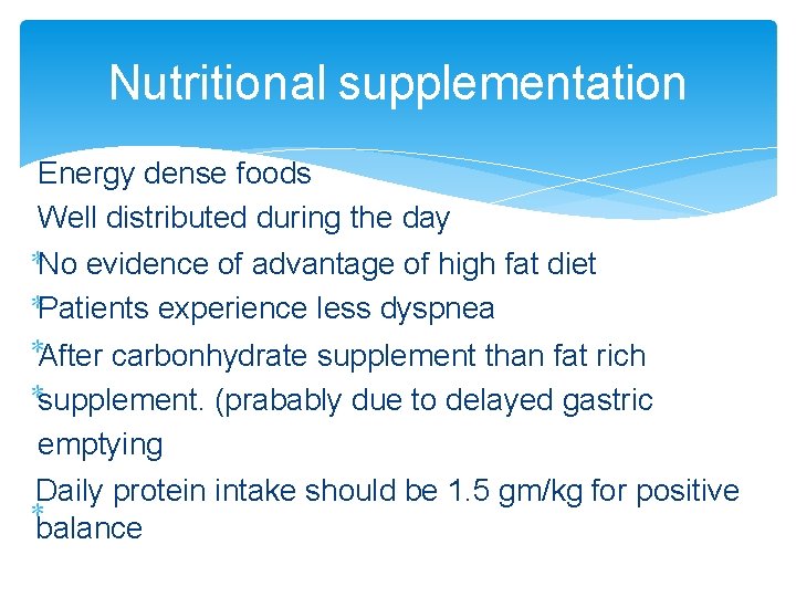 Nutritional supplementation Energy dense foods Well distributed during the day No evidence of advantage