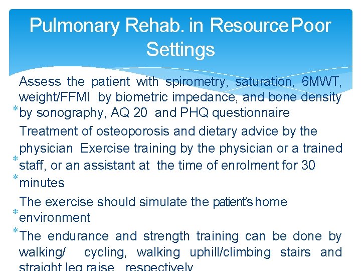 Pulmonary Rehab. in Resource Poor Settings Assess the patient with spirometry, saturation, 6 MWT,
