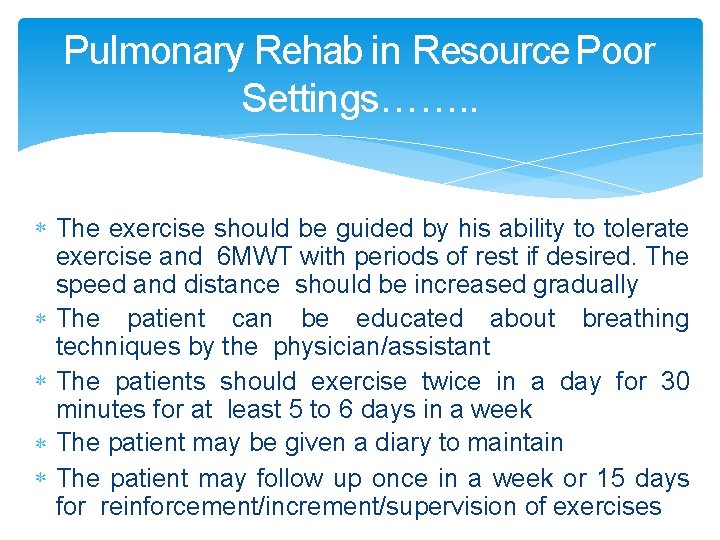 Pulmonary Rehab in Resource Poor Settings……. . The exercise should be guided by his