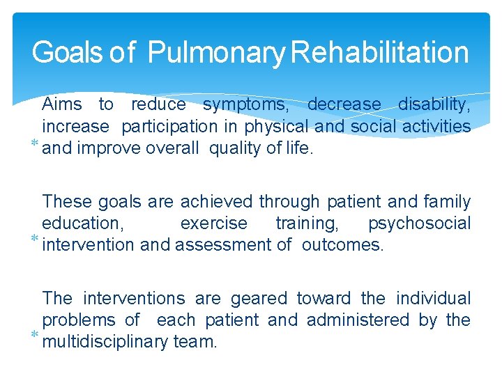 Goals of Pulmonary Rehabilitation Aims to reduce symptoms, decrease disability, increase participation in physical