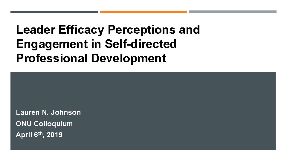 Leader Efficacy Perceptions and Engagement in Self-directed Professional Development Lauren N. Johnson ONU Colloquium