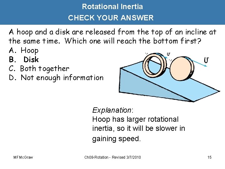 Rotational Inertia CHECK YOUR ANSWER A hoop and a disk are released from the