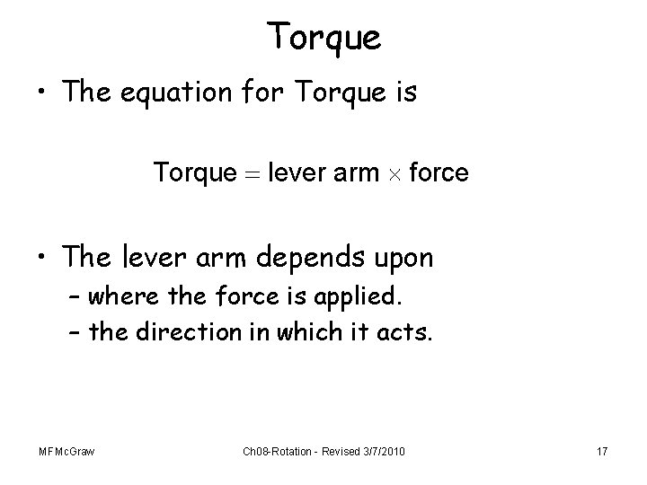 Torque • The equation for Torque is Torque lever arm force • The lever