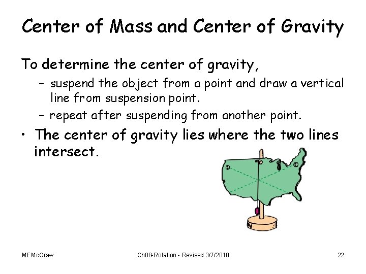 Center of Mass and Center of Gravity To determine the center of gravity, –