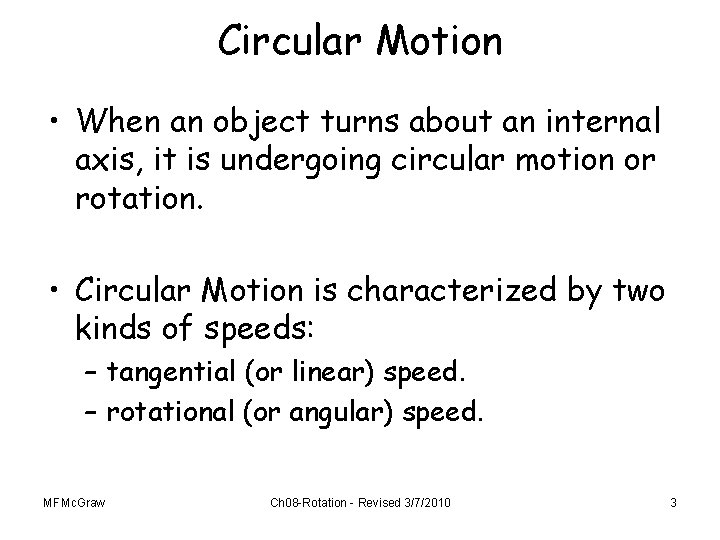 Circular Motion • When an object turns about an internal axis, it is undergoing