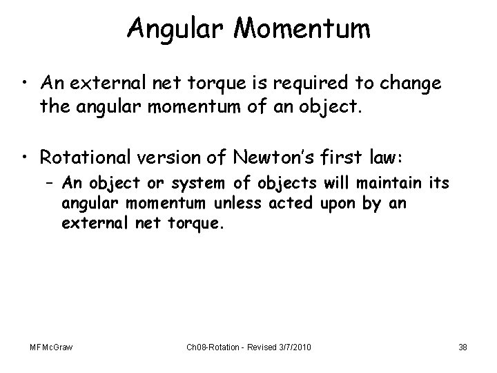 Angular Momentum • An external net torque is required to change the angular momentum