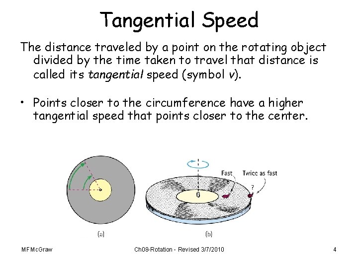 Tangential Speed The distance traveled by a point on the rotating object divided by