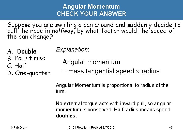 Angular Momentum CHECK YOUR ANSWER Suppose you are swirling a can around and suddenly