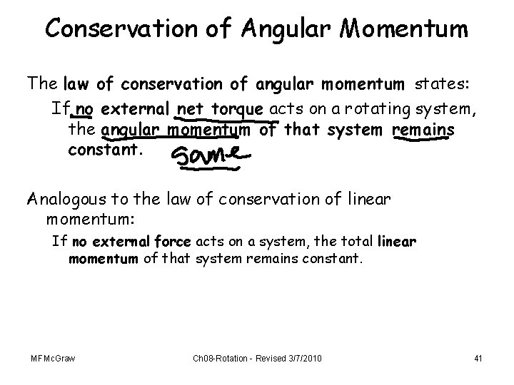 Conservation of Angular Momentum The law of conservation of angular momentum states: If no