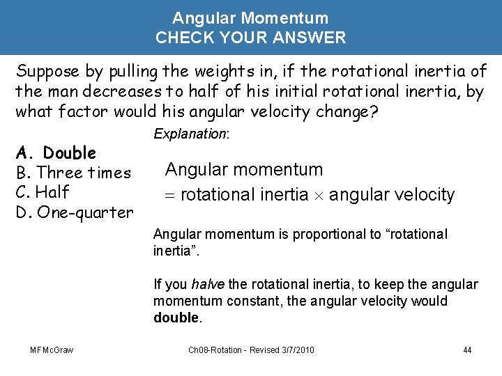 Angular Momentum CHECK YOUR ANSWER Suppose by pulling the weights in, if the rotational