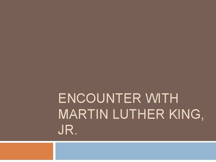 ENCOUNTER WITH MARTIN LUTHER KING, JR. 