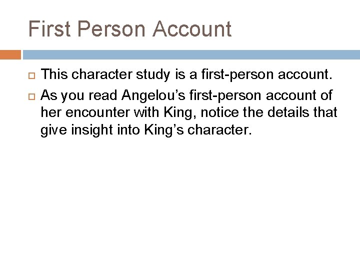 First Person Account This character study is a first-person account. As you read Angelou’s