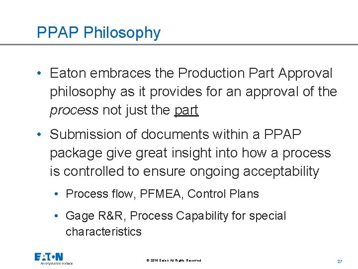 PPAP Philosophy • Eaton embraces the Production Part Approval philosophy as it provides for