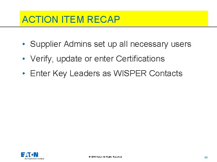 ACTION ITEM RECAP • Supplier Admins set up all necessary users • Verify, update