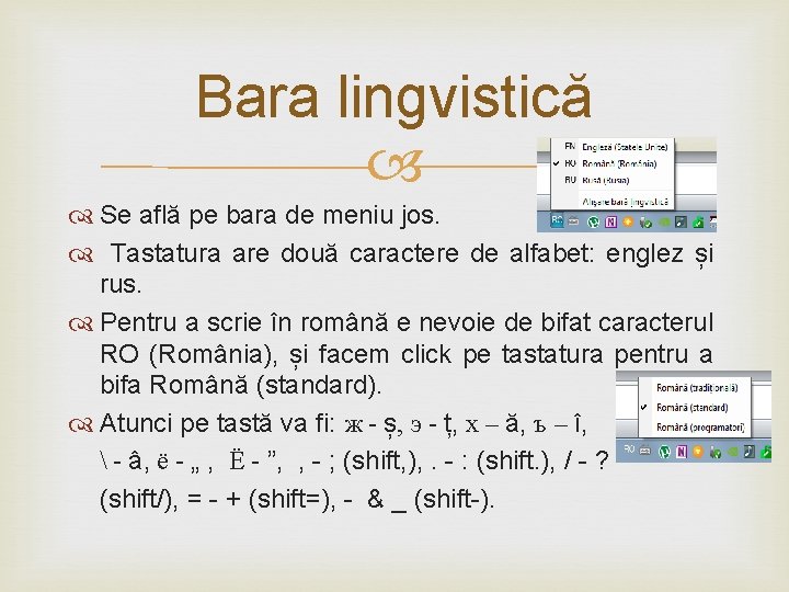 Bara lingvistică Se află pe bara de meniu jos. Tastatura are două caractere de