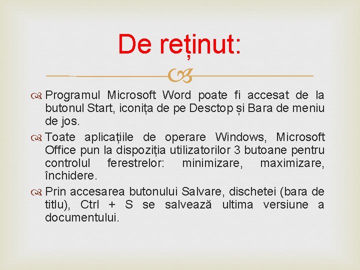 De reținut: Programul Microsoft Word poate fi accesat de la butonul Start, iconița de