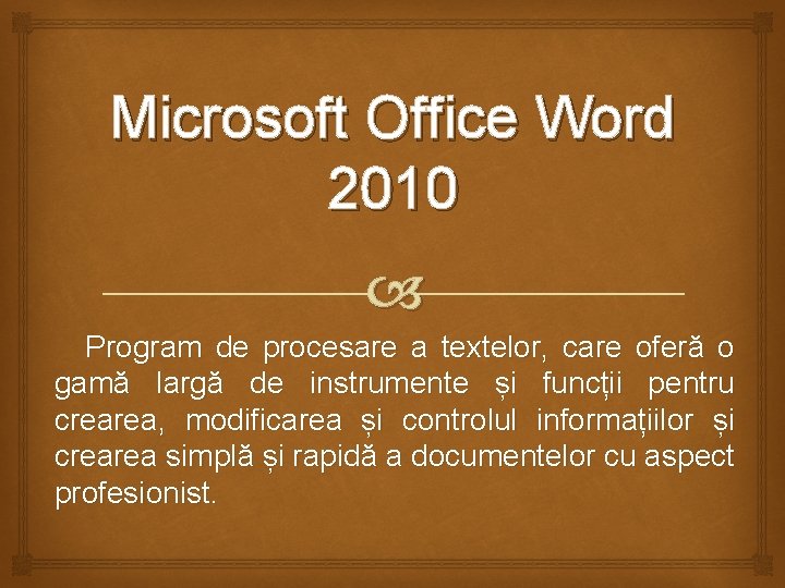 Microsoft Office Word 2010 Program de procesare a textelor, care oferă o gamă largă