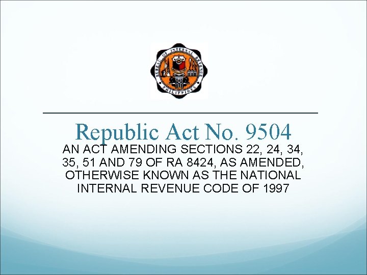 Republic Act No. 9504 AN ACT AMENDING SECTIONS 22, 24, 35, 51 AND 79