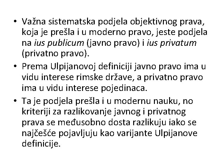 • Važna sistematska podjela objektivnog prava, koja je prešla i u moderno pravo, • Važna sistematska podjela objektivnog prava, koja je prešla i u moderno pravo,