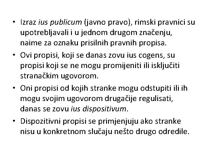 • Izraz ius publicum (javno pravo), rimski pravnici su upotrebljavali i u jednom • Izraz ius publicum (javno pravo), rimski pravnici su upotrebljavali i u jednom