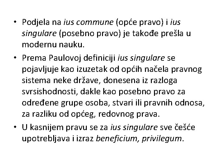 • Podjela na ius commune (opće pravo) i ius singulare (posebno pravo) je • Podjela na ius commune (opće pravo) i ius singulare (posebno pravo) je