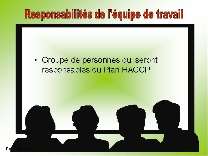  • Groupe de personnes qui seront responsables du Plan HACCP. Présentation 4. 7