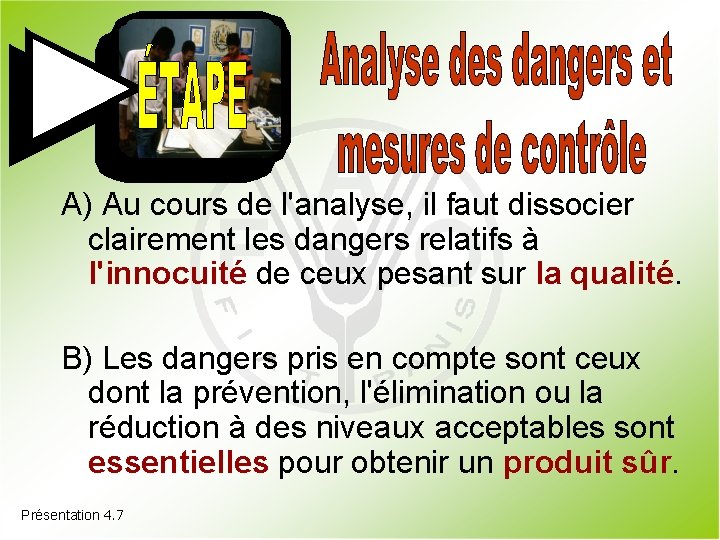 A) Au cours de l'analyse, il faut dissocier clairement les dangers relatifs à l'innocuité