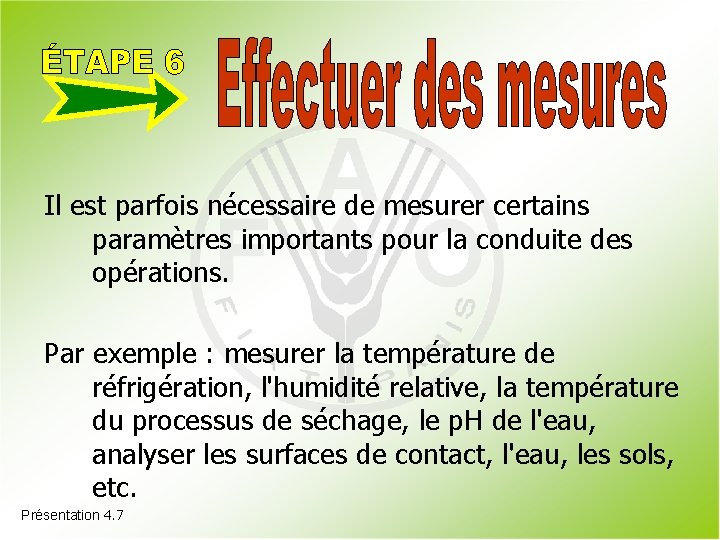 Il est parfois nécessaire de mesurer certains paramètres importants pour la conduite des opérations.