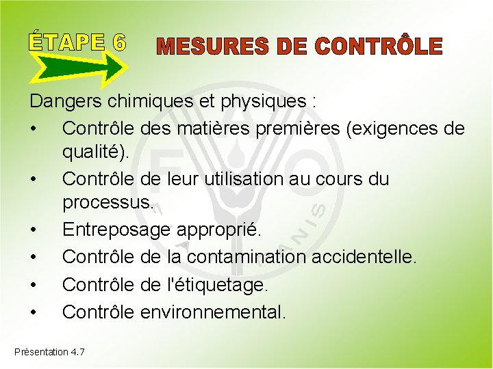 Dangers chimiques et physiques : • Contrôle des matières premières (exigences de qualité). •