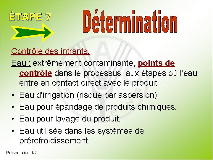 Contrôle des intrants. Eau : extrêmement contaminante, points de contrôle dans le processus, aux