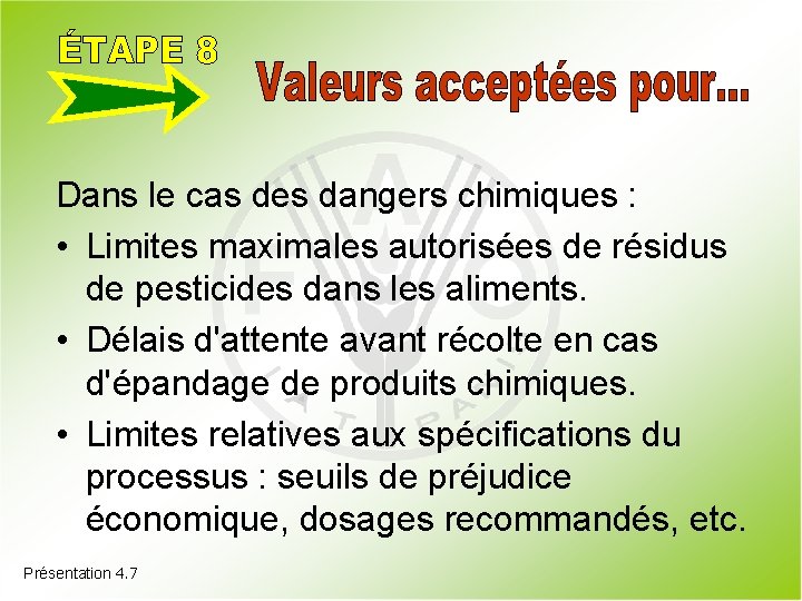 Dans le cas des dangers chimiques : • Limites maximales autorisées de résidus de