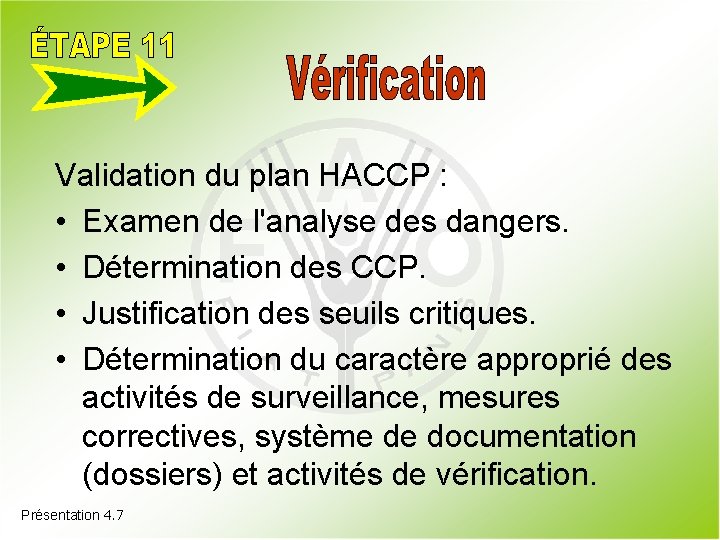 Validation du plan HACCP : • Examen de l'analyse des dangers. • Détermination des