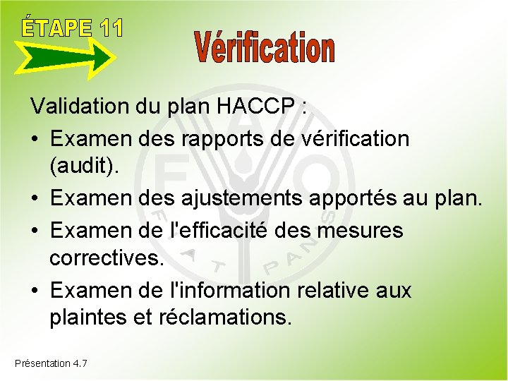 Validation du plan HACCP : • Examen des rapports de vérification (audit). • Examen
