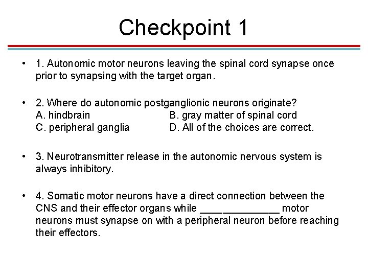Checkpoint 1 • 1. Autonomic motor neurons leaving the spinal cord synapse once prior