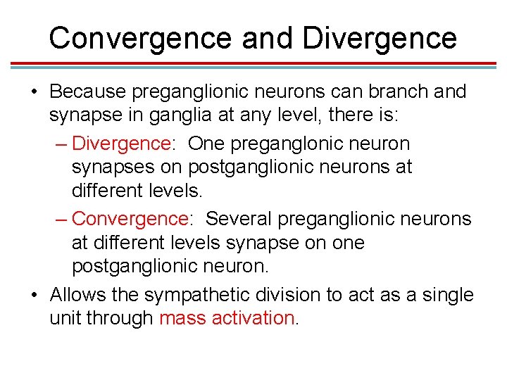 Convergence and Divergence • Because preganglionic neurons can branch and synapse in ganglia at