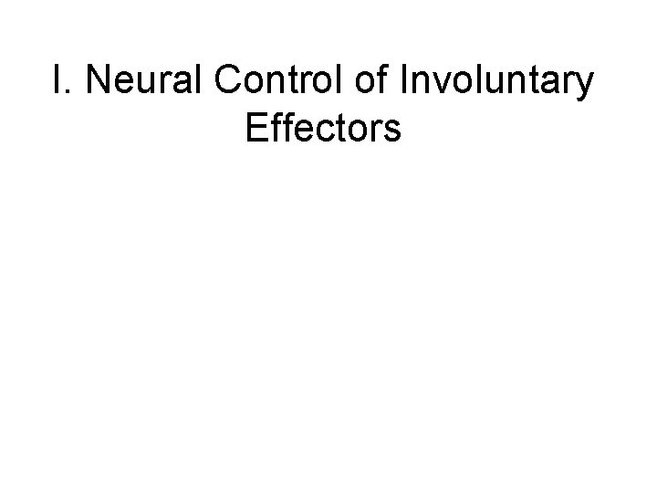 I. Neural Control of Involuntary Effectors 