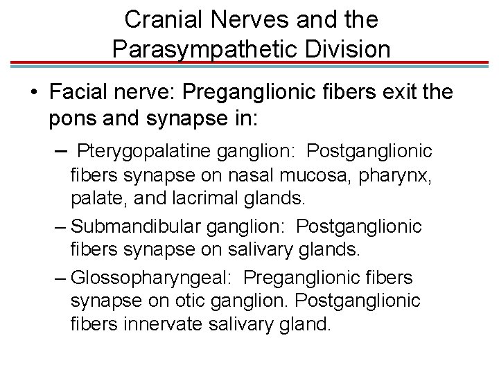 Cranial Nerves and the Parasympathetic Division • Facial nerve: Preganglionic fibers exit the pons