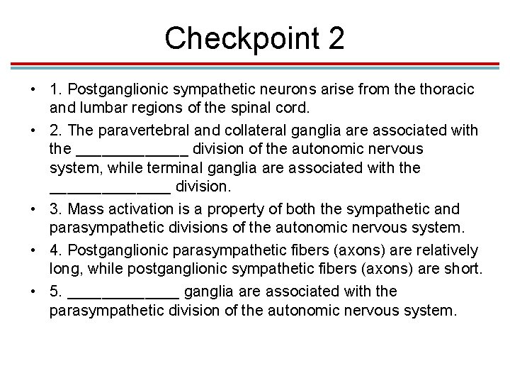 Checkpoint 2 • 1. Postganglionic sympathetic neurons arise from the thoracic and lumbar regions