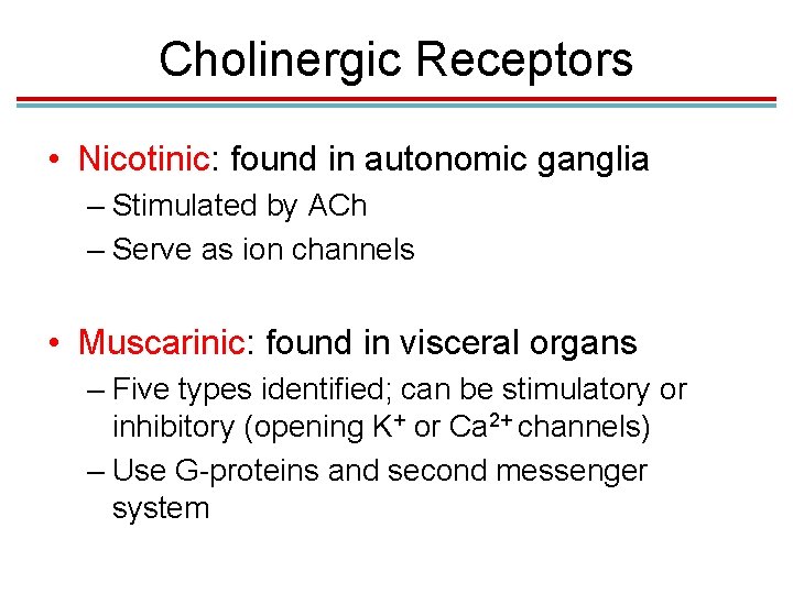 Cholinergic Receptors • Nicotinic: found in autonomic ganglia – Stimulated by ACh – Serve