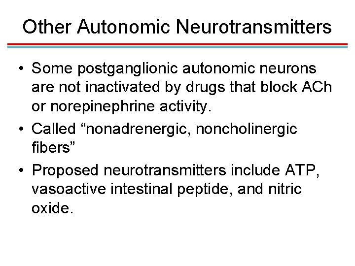 Other Autonomic Neurotransmitters • Some postganglionic autonomic neurons are not inactivated by drugs that