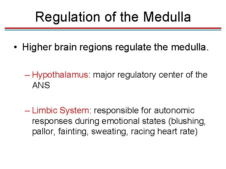 Regulation of the Medulla • Higher brain regions regulate the medulla. – Hypothalamus: major