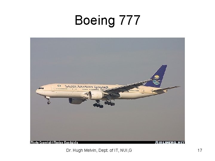 Boeing 777 Dr. Hugh Melvin, Dept. of IT, NUI, G 17 